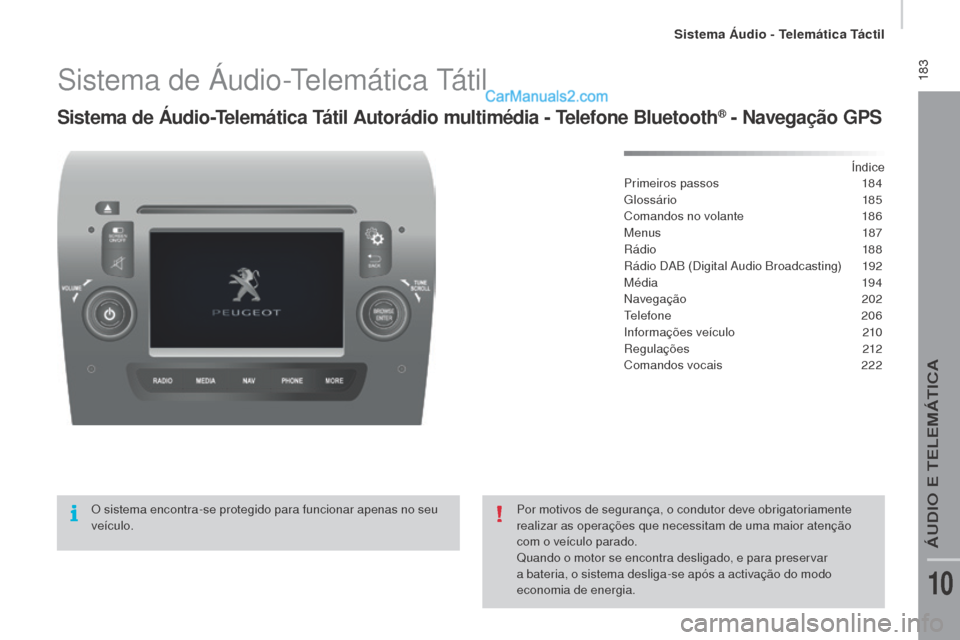 Peugeot Boxer 2015.5  Manual do proprietário (in Portuguese)  183
boxer_pt_Chap10a_Autoradio_Fiat-tactile-1_ed01-2015
Sistema de Áudio-Telemática Tátil
Sistema de Áudio-Telemática Tátil Autorádio multimédia - Telefone bluetooth® - Navegação GPS
Índi