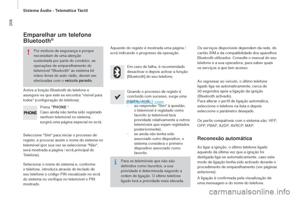 Peugeot Boxer 2015.5  Manual do proprietário (in Portuguese) 208
boxer_pt_Chap10a_Autoradio_Fiat-tactile-1_ed01-2015
emparelhar um telefone 
bl
uetooth®
Por motivos de segurança e porque 
necessitam de uma atenção 
sustentada por parte do condutor, as 
oper