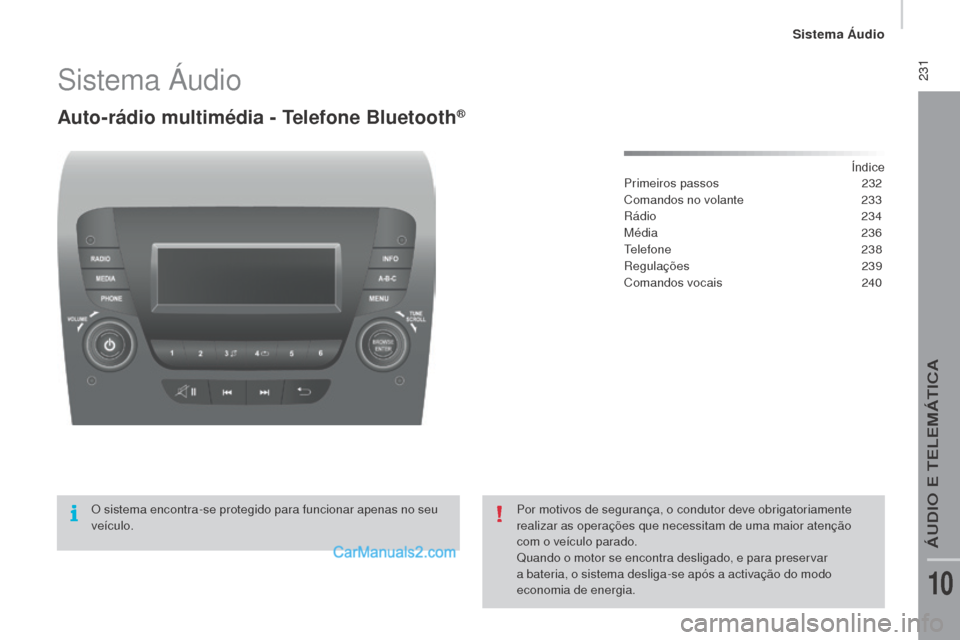 Peugeot Boxer 2015.5  Manual do proprietário (in Portuguese)  231
boxer_pt_Chap10b_Autoradio_Fiat-4_ed01-2015
Sistema Áudio
Auto-rádio multimédia - Telefone bluetooth®
Índice
Primeiros passos 2 32
Comandos no volante
 
2
 33
Rádio
  234
Média
 

236
Tele