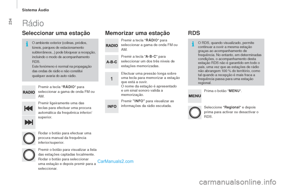 Peugeot Boxer 2015.5  Manual do proprietário (in Portuguese) 234
boxer_pt_Chap10b_Autoradio_Fiat-4_ed01-2015
Premir ligeiramente uma das 
teclas para efectuar uma procura 
automática da frequênica inferior/
superior.  Premir a tecla "
rÁ
DI
o" p
 ara 
selecc