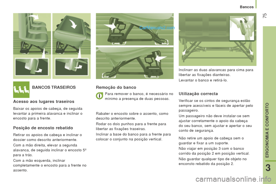 Peugeot Boxer 2015.5  Manual do proprietário (in Portuguese)  75
boxer_pt_Chap03_Ergo-et-confort_ed01-2015
bANCoS TrASeIroSr emoção do banco
u

tilização correcta
Verificar se os cintos de segurança estão 
sempre acessíveis e fáceis de apertar pelo 
pas