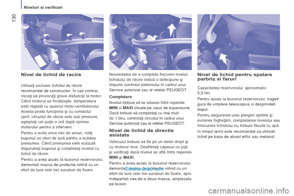 Peugeot Boxer 2015.5 Manualul de utilizare (in Romanian) 130
boxer_ro_Chap07_Verifications_ed01-2015
Nivel de lichid de racireNivel de lichid de directie
asistata
Vehiculul trebuie să fie pe un teren drept şi
cu motorul rece. Desfiletaţi capacul cu jo Peugeot Boxer 2015.5 Manualul de utilizare (in Romanian) 130
boxer_ro_Chap07_Verifications_ed01-2015
Nivel de lichid de racireNivel de lichid de directie
asistata
Vehiculul trebuie să fie pe un teren drept şi
cu motorul rece. Desfiletaţi capacul cu jo