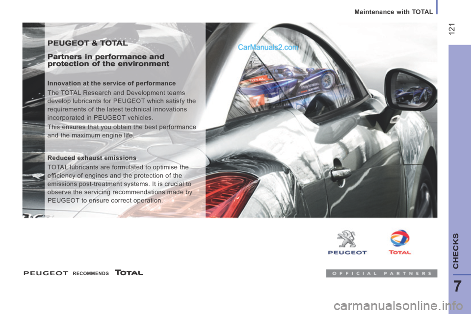 Peugeot Boxer 2014  Owners Manual    Maintenance  with  TOTAL   
 121
7
CHECKS
 PEUGEOT & TOTAL 
  Partners in performance and protection of the environment 
  Innovation at the service of performance 
 The TOTAL Research and Developm
