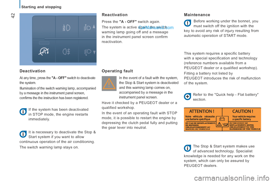 Peugeot Boxer 2014  Owners Manual    Starting  and  stopping   
42
  Deactivation 
 At any time, press the  "A - OFF"  switch to deactivate 
the system. 
 Illumination of the switch warning lamp, accompanied 
by a message in the instr