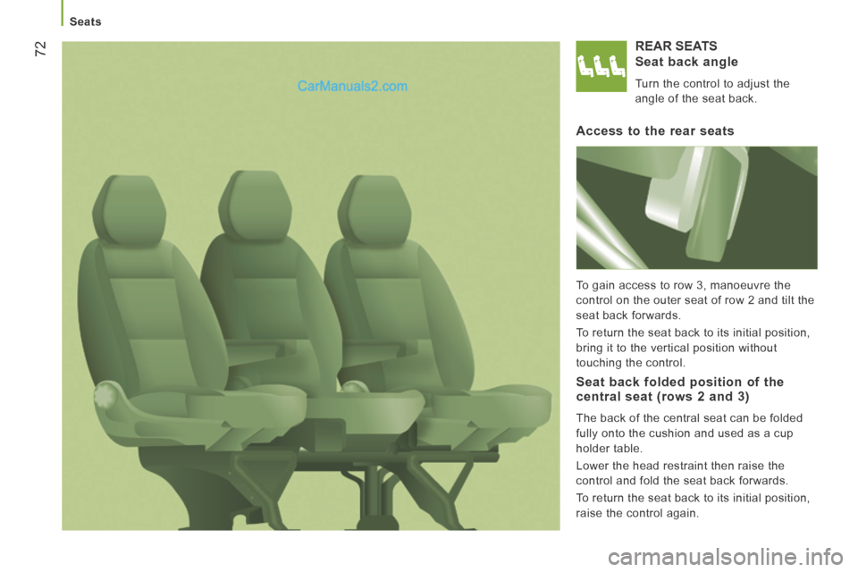 Peugeot Boxer 2014  Owners Manual    Seats   
72 REAR  SEATS 
  Seat  back  angle 
 Turn the control to adjust the 
angle of the seat back.  
  Access to the rear seats 
 To gain access to row 3, manoeuvre the 
control on the outer se