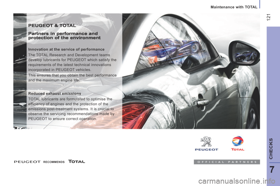 Peugeot Boxer 2014  Owners Manual - RHD (UK, Australia)  121
7
CHECKS
Maintenance with TOTAL
 PEUGEOT & TOTAL 
  Partners in performance and protection of the environment 
  Innovation at the service of performance 
 The TOTAL Research and Development team