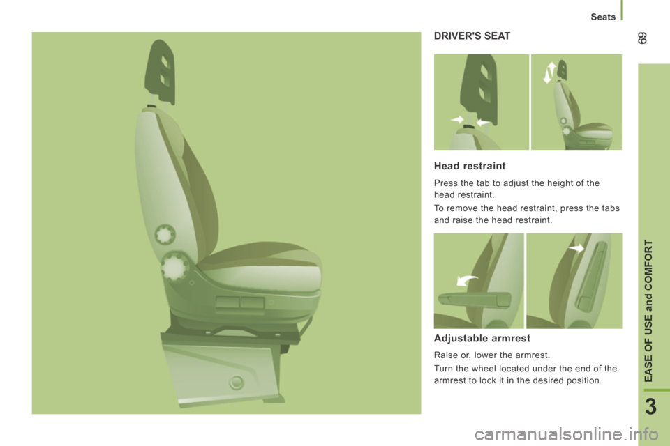 Peugeot Boxer 2014  Owners Manual - RHD (UK, Australia) 69
3
EASE OF USE 
and
 COMFORT
Seats
 DRIVERS  SEAT 
  Head  restraint 
 Press the tab to adjust the height of the 
head restraint. 
 To remove the head restraint, press the tabs 
and raise the head 