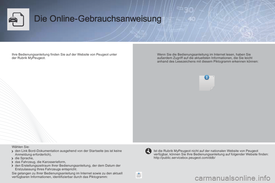 Peugeot Boxer 2014  Betriebsanleitung (in German)  Die  Online-Gebrauchsanweisung  
  Ihre Bedienungsanleitung finden Sie auf der Website von Peugeot unter der  Rubrik  MyPeugeot.      Wenn Sie die Bedienungsanleitung im Internet lesen, haben Sie au