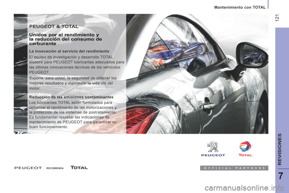 Peugeot Boxer 2014  Manual del propietario (in Spanish)    Mantenimiento  con  TOTAL   
 121
7
REVISIONES
 PEUGEOT & TOTAL 
  Unidos por el rendimiento y la reducción del consumo de carburante 
  La innovación al servicio del rendimiento 
 El equipo de i