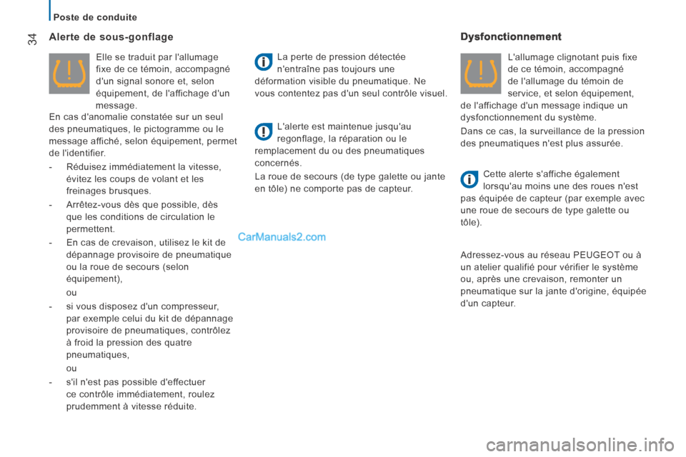 Peugeot Boxer 2014  Manuel du propriétaire (in French)    Poste  de  conduite   
34  Alerte  de  sous-gonflage 
  Elle se traduit par lallumage 
fixe de ce témoin, accompagné 
dun signal sonore et, selon 
équipement, de laffichage dun 
message.  
 