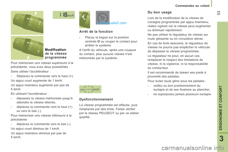 Peugeot Boxer 2014  Manuel du propriétaire (in French) 53
3
ERGONOMIE ET CONFORT
Commandes au volant
 Pour mémoriser une vitesse supérieure à la 
précédente, vous avez deux possibilités : 
 Sans utiliser laccélérateur : 
   -   Déplacez la comma
