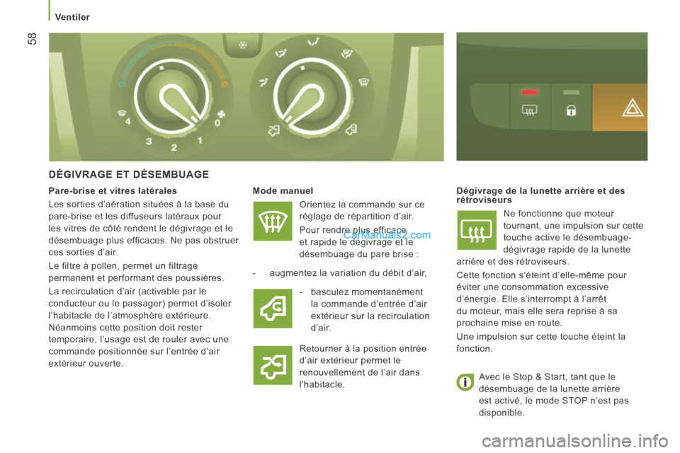 Peugeot Boxer 2014  Manuel du propriétaire (in French) 58
   Ventiler   
  DÉGIVRAGE  ET  DÉSEMBUAGE 
  Mode manuel  
 Orientez la commande sur ce 
réglage de répartition d’air. 
 Pour rendre plus efficace 
et rapide le dégivrage et le 
désembuage