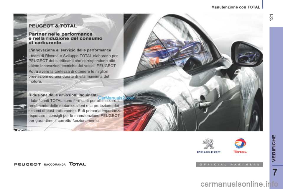 Peugeot Boxer 2014  Manuale del proprietario (in Italian)    Manutenzione  con  TOTAL   
 121
7
VERIFICHE
 PEUGEOT & TOTAL 
  Partner  nelle  performance e nella riduzione del consumo di carburante 
  Linnovazione al servizio delle performance 
 I team di R