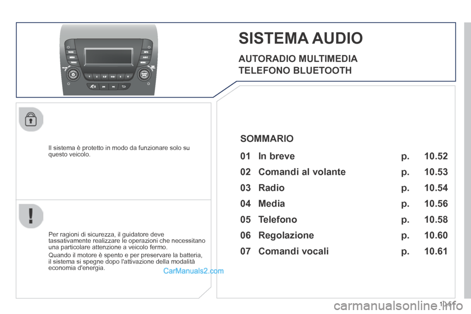 Peugeot Boxer 2014  Manuale del proprietario (in Italian) 10.51
     SISTEMA  AUDIO 
  AUTORADIO  MULTIMEDIA 
 TELEFONO  BLUETOOTH 
  Il sistema è protetto in modo da funzionare solo su questo  veicolo.  
  Per ragioni di sicurezza, il guidatore deve tassat