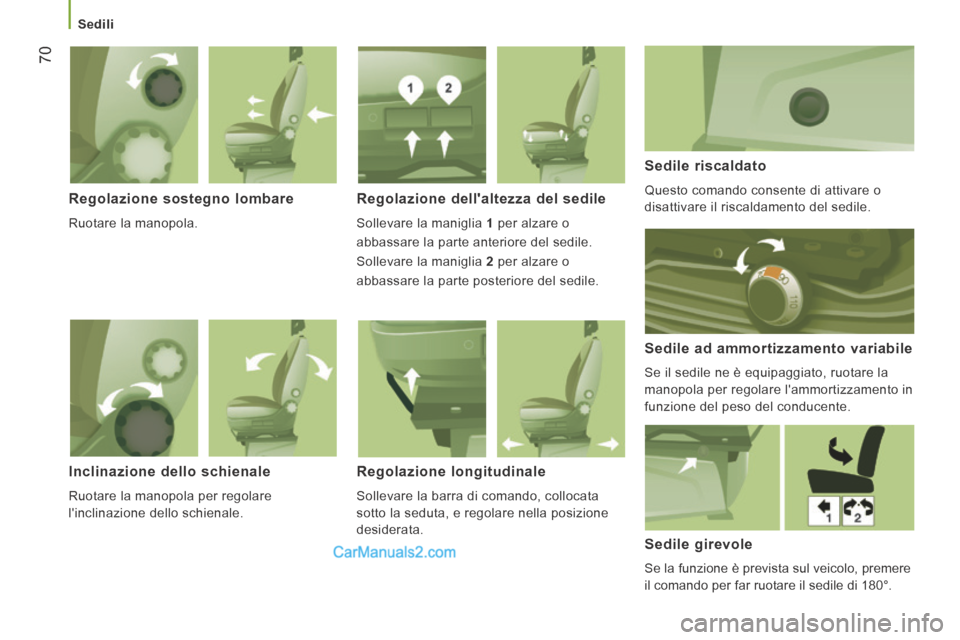 Peugeot Boxer 2014  Manuale del proprietario (in Italian)    Sedili   
70
  Regolazione  sostegno  lombare 
 Ruotare la manopola.  
  Regolazione dellaltezza del sedile 
 Sollevare la maniglia  1   per  alzare  o    
abbassare la parte anteriore del sedile.