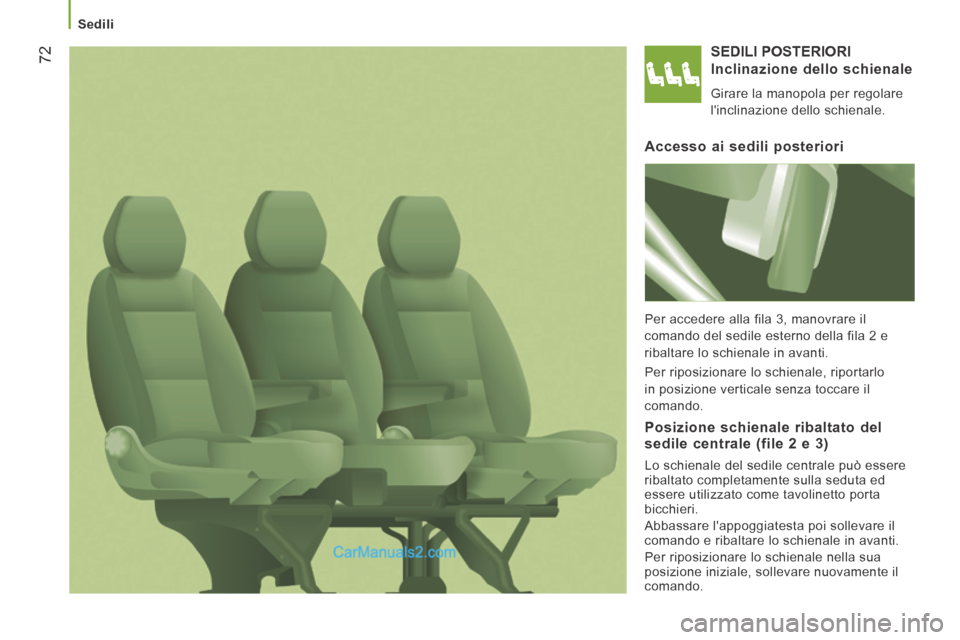 Peugeot Boxer 2014  Manuale del proprietario (in Italian)    Sedili   
72 SEDILI  POSTERIORI 
  Inclinazione  dello  schienale 
 Girare la manopola per regolare 
linclinazione dello schienale.  
  Accesso ai sedili posteriori 
 Per accedere alla fila 3, man