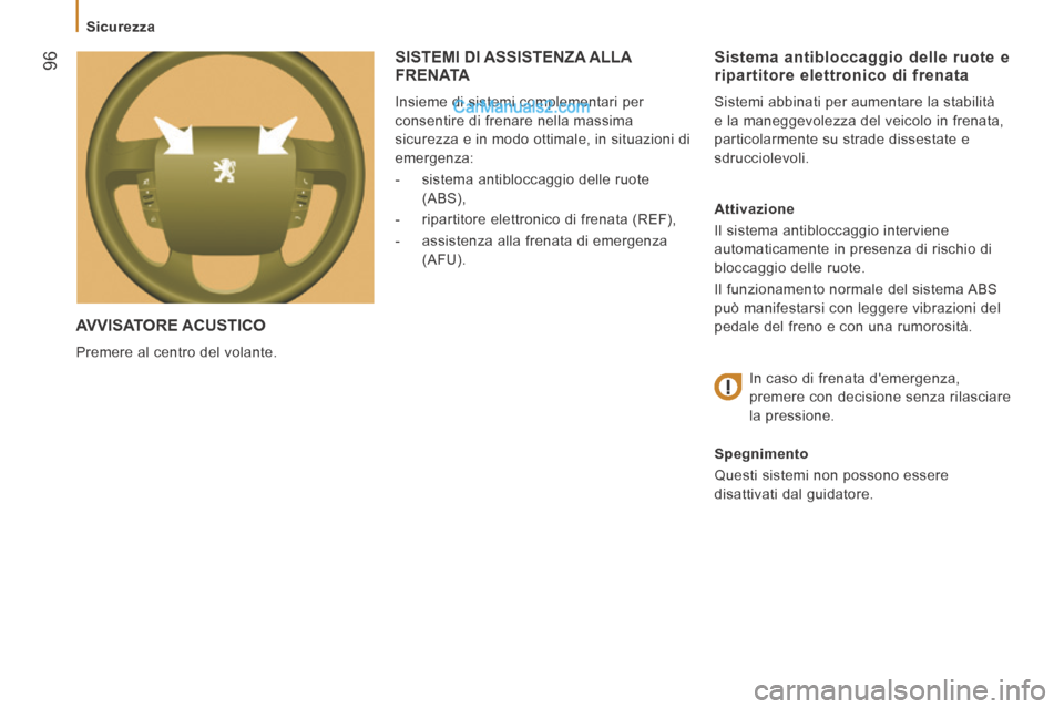 Peugeot Boxer 2014  Manuale del proprietario (in Italian)  96
   Sicurezza   
 AVVISATORE  ACUSTICO 
 Premere al centro del volante. 
  Sistema antibloccaggio delle ruote e ripartitore elettronico di frenata 
 Sistemi abbinati per aumentare la stabilità 
e 