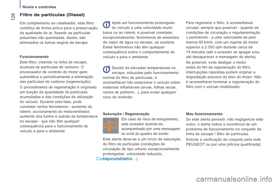 Peugeot Boxer 2014  Manual do proprietário (in Portuguese)    Níveis  e  controlos   
 128
  Mau  funcionamento 
 Se este alerta persistir, não negligencie este 
aviso; o alerta indica a ocorrência de um 
problema de funcionamento no conjunto da 
linha de 