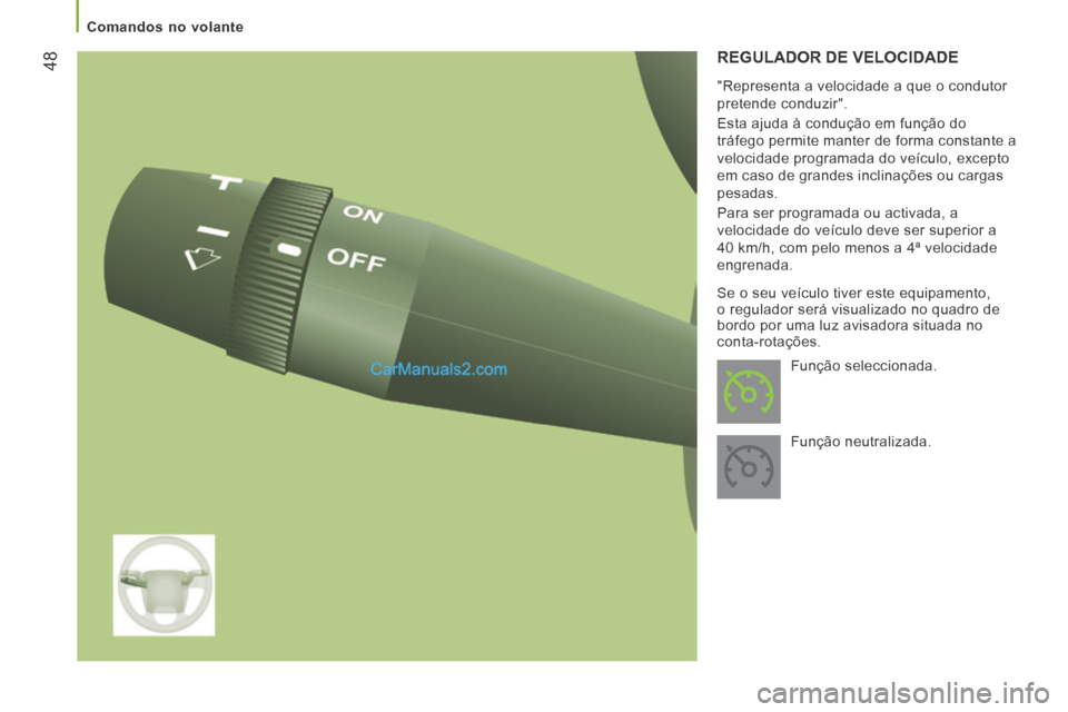 Peugeot Boxer 2014  Manual do proprietário (in Portuguese) 48
   Comandos  no  volante   
 REGULADOR DE VELOCIDADE 
  "Representa a velocidade a que o condutor 
pretende conduzir". 
 Esta ajuda à condução em função do 
tráfego permite manter de forma co