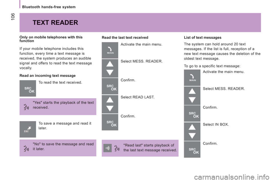 Peugeot Boxer 2013  Owners Manual - RHD (UK, Australia) 106
   
Bluetooth hands-free system  
  If your mobile telephone includes this 
function, every time a text message is 
received, the system produces an audible 
signal and offers to read the text mes