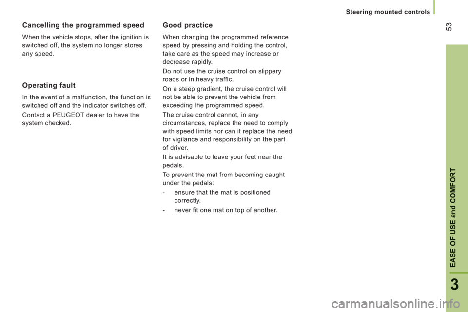 Peugeot Boxer 2013  Owners Manual - RHD (UK, Australia) 53
3
EASE OF USE and COMFOR
T
   
 
Steering mounted controls
 
 
Good practice 
 
When changing the programmed reference 
speed by pressing and holding the control, 
take care as the speed may increa