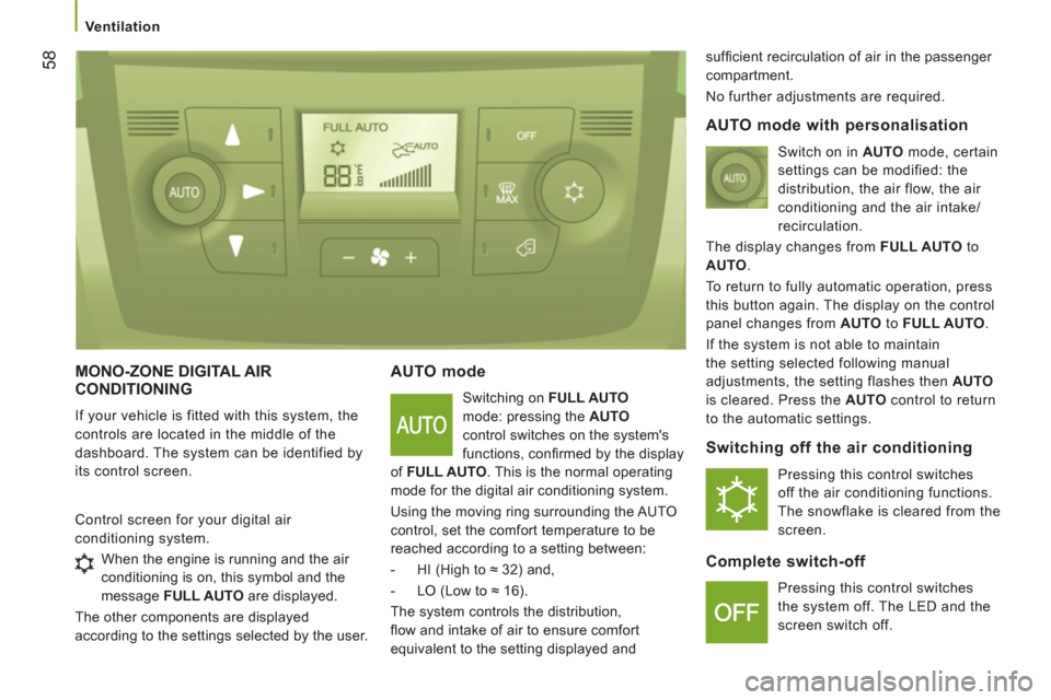 Peugeot Boxer 2013 Owners Manual - RHD (UK, Australia)
Ventilation
58
MONO-ZONE DIGITAL AIR
CONDITIONING
If your vehicle is fitted with this system, the
controls are located in the middle of the
dashboard. The system can be identified by
its Peugeot Boxer 2013 Owners Manual - RHD (UK, Australia)
Ventilation
58
MONO-ZONE DIGITAL AIR
CONDITIONING
If your vehicle is fitted with this system, the
controls are located in the middle of the
dashboard. The system can be identified by
its