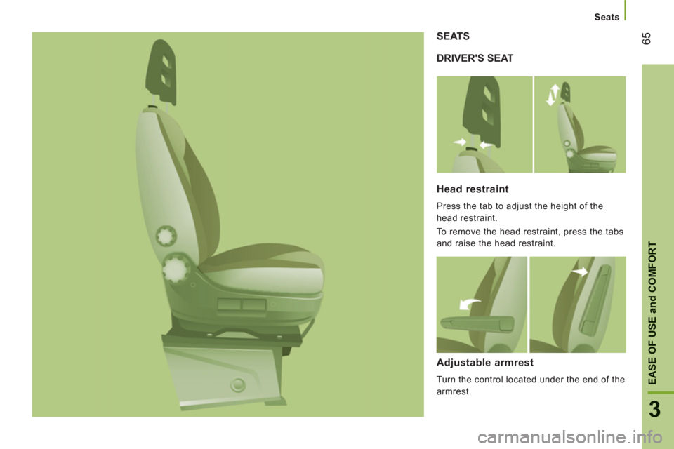 Peugeot Boxer 2013  Owners Manual - RHD (UK, Australia) Seats
65
3
EASE OF USE and COMFOR
T
DRIVERS SEAT SEATS
Head restraint 
  Press the tab to adjust the height of the 
head restraint. 
  To remove the head restraint, press the tabs 
and raise the head