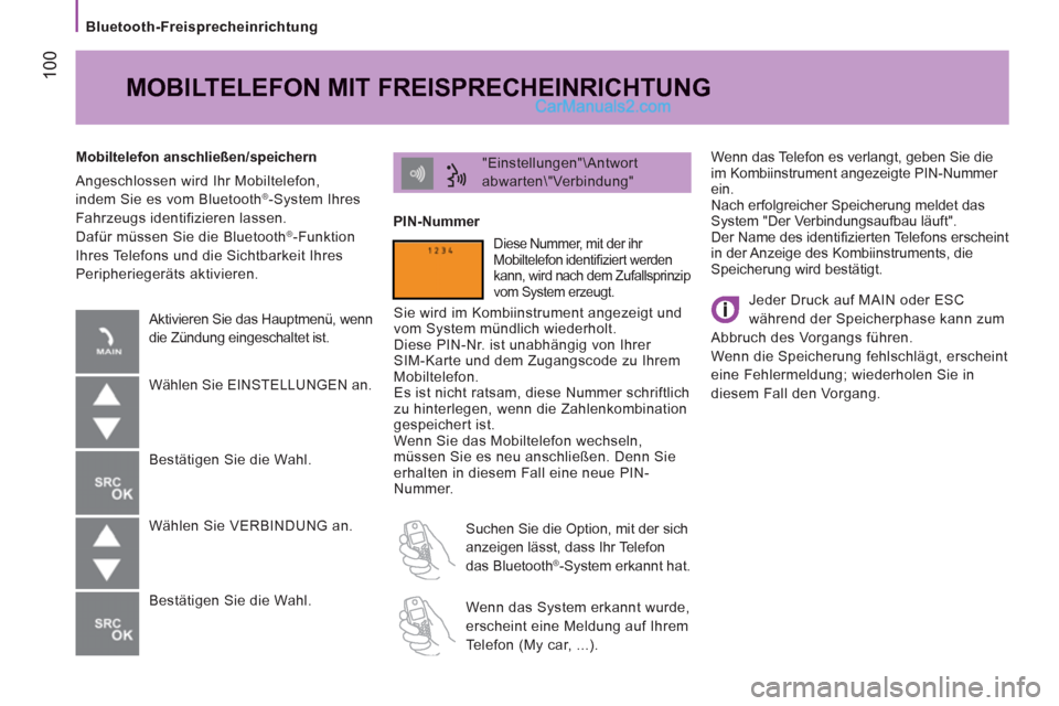 Peugeot Boxer 2013 Betriebsanleitung (in German) 100
Bluetooth-Freisprecheinrichtung
Wenn das Telefon es verlangt, geben Sie die
im Kombiinstrument angezeigte PIN-Nummer
ein.
Nach erfolgreicher Speicherung meldet das
System "Der Verbin Peugeot Boxer 2013 Betriebsanleitung (in German) 100
Bluetooth-Freisprecheinrichtung
Wenn das Telefon es verlangt, geben Sie die
im Kombiinstrument angezeigte PIN-Nummer
ein.
Nach erfolgreicher Speicherung meldet das
System "Der Verbin