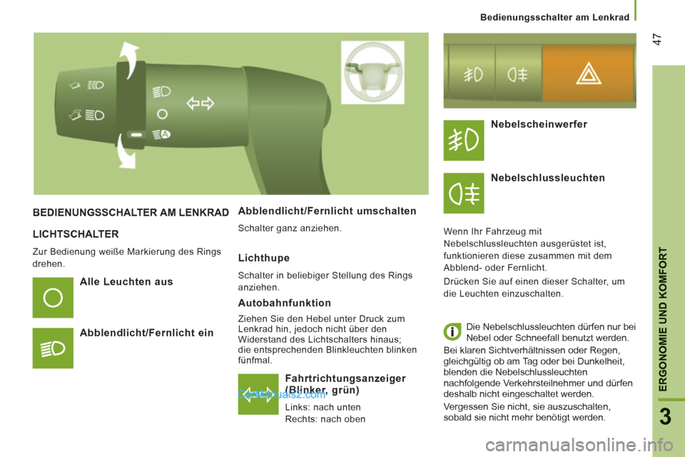 Peugeot Boxer 2013 Betriebsanleitung (in German) 47
3
ERGONOMIE UND KOMFOR
T
LICHTSCHALTER
Zur Bedienung weiße Markierung des Rings
drehen.
Fahrtrichtungsanzeiger (Blinker, grün)
Links: nach unten
Rechts: nach oben
BEDIENUNGSSCH Peugeot Boxer 2013 Betriebsanleitung (in German) 47
3
ERGONOMIE UND KOMFOR
T
LICHTSCHALTER
Zur Bedienung weiße Markierung des Rings
drehen.
Fahrtrichtungsanzeiger (Blinker, grün)
Links: nach unten
Rechts: nach oben
BEDIENUNGSSCH