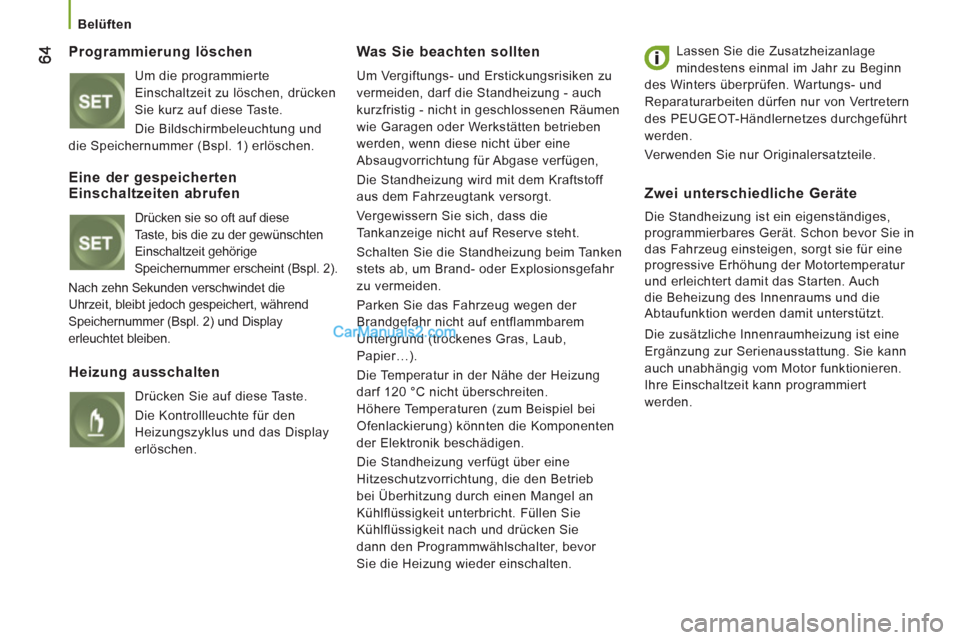 Peugeot Boxer 2013 Betriebsanleitung (in German)
Belüften
Programmierung löschen
Um die programmierte
Einschaltzeit zu löschen, drücken
Sie kurz auf diese Taste.
Die Bildschirmbeleuchtung und
die Speichernummer (Bspl. 1) er Peugeot Boxer 2013 Betriebsanleitung (in German)
Belüften
Programmierung löschen
Um die programmierte
Einschaltzeit zu löschen, drücken
Sie kurz auf diese Taste.
Die Bildschirmbeleuchtung und
die Speichernummer (Bspl. 1) er
