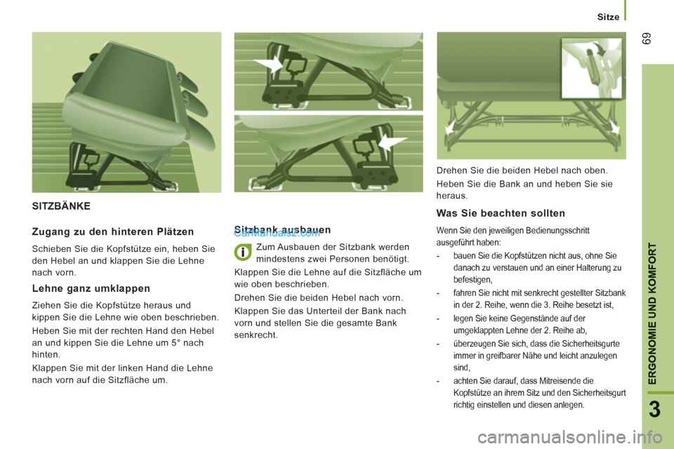 Peugeot Boxer 2013 Betriebsanleitung (in German) 69
3
ERGONOMIE UND KOMFOR
T
Sitze
SITZBÄNKE
Sitzbank ausbauen
Zum Ausbauen der Sitzbank werden
mindestens zwei Personen benötigt.
Klappen Sie die Lehne auf die Sitzfläche um
wie oben b Peugeot Boxer 2013 Betriebsanleitung (in German) 69
3
ERGONOMIE UND KOMFOR
T
Sitze
SITZBÄNKE
Sitzbank ausbauen
Zum Ausbauen der Sitzbank werden
mindestens zwei Personen benötigt.
Klappen Sie die Lehne auf die Sitzfläche um
wie oben b