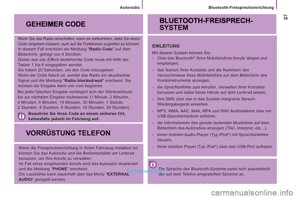 Peugeot Boxer 2013 Betriebsanleitung (in German)
Bluetooth-Freisprecheinrichtung
Wenn Sie das Radio einschalten, kann es vorkommen, dass Sie einen
Code eingeben müssen, aum auf die Funktionen zugreifen zu können.
In diesem Fall erschei Peugeot Boxer 2013 Betriebsanleitung (in German)
Bluetooth-Freisprecheinrichtung
Wenn Sie das Radio einschalten, kann es vorkommen, dass Sie einen
Code eingeben müssen, aum auf die Funktionen zugreifen zu können.
In diesem Fall erschei