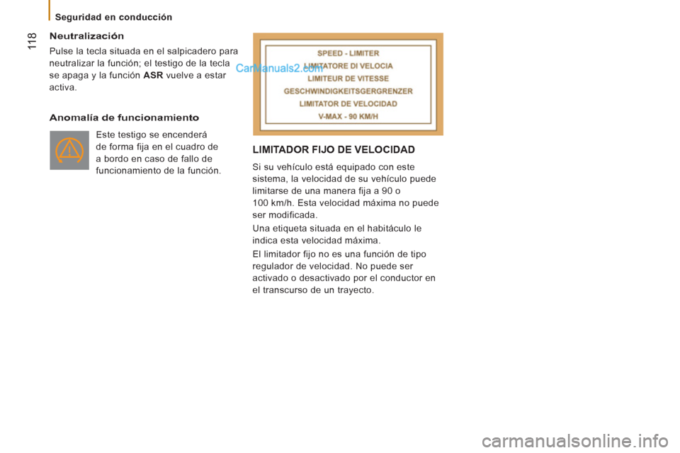 Peugeot Boxer 2013  Manual del propietario (in Spanish)  11
8   
Neutralización 
 
Pulse la tecla situada en el salpicadero para 
neutralizar la función; el testigo de la tecla
se apaga y la función ASR 
 vuelve a estar 
activa.  
 
 
Anomalía de funci