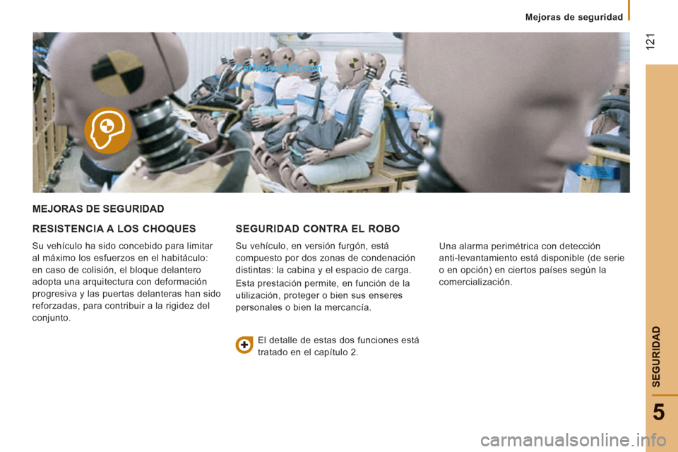 Peugeot Boxer 2013  Manual del propietario (in Spanish) 12
1
5
SEGURIDA
D
   
 
 
Mejoras de seguridad  
 
 
 
MEJORAS DE SEGURIDAD 
   
RESISTENCIA A LOS CHOQUES 
 
Su vehículo ha sido concebido para limitar 
al máximo los esfuerzos en el habitáculo: 
