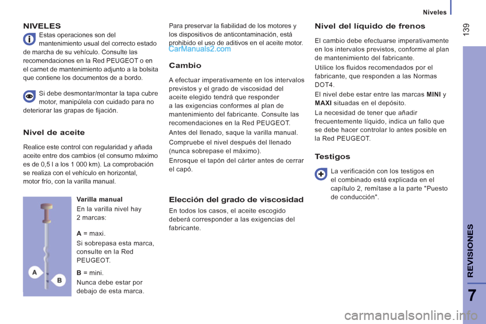 Peugeot Boxer 2013 Manual del propietario (in Spanish) 139
7
REVISIONE
S
Niveles
NIVELES
Estas operaciones son del
mantenimiento usual del correcto estado
de marcha de su vehículo. Consulte las
recomendaciones en la Red PEUGEOT o en
el Peugeot Boxer 2013 Manual del propietario (in Spanish) 139
7
REVISIONE
S
Niveles
NIVELES
Estas operaciones son del
mantenimiento usual del correcto estado
de marcha de su vehículo. Consulte las
recomendaciones en la Red PEUGEOT o en
el