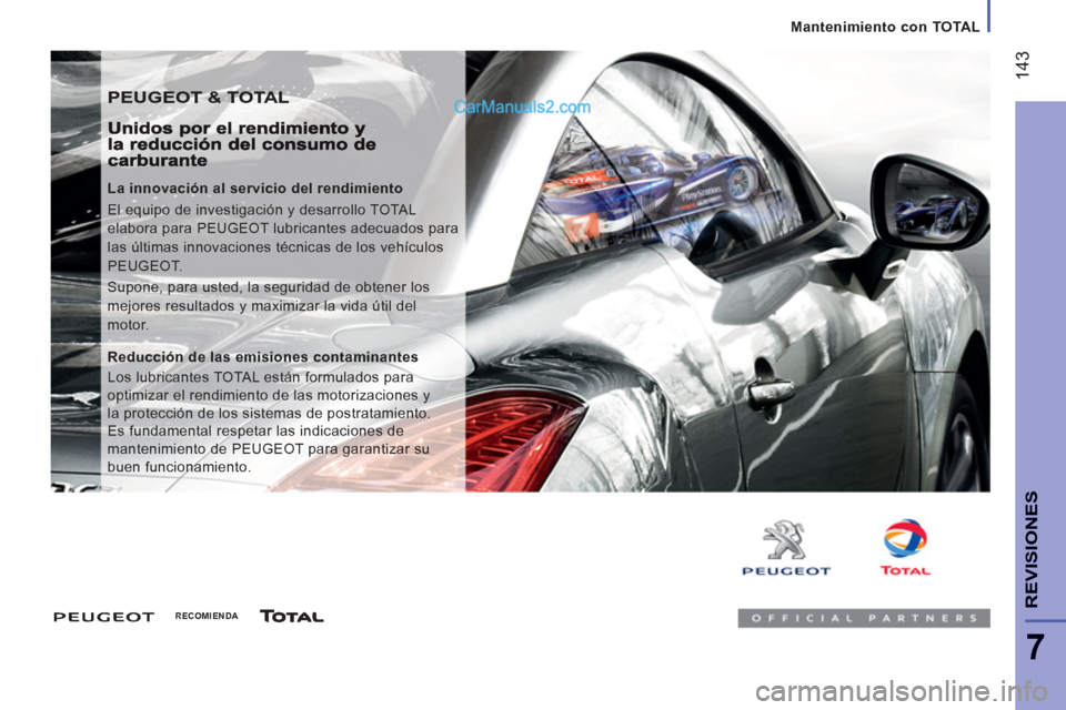 Peugeot Boxer 2013  Manual del propietario (in Spanish) 14
3
7
REVISIONE
S
   
 
Mantenimiento con TOTAL  
 
 
PEUGEOT & TOTAL 
 
 
La innovación al servicio del rendimiento 
  El equipo de investigación y desarrollo TOTAL 
elabora para PEUGEOT lubricant