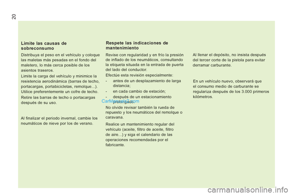 Peugeot Boxer 2013 Manual del propietario (in Spanish) 20
Limite las causas de
sobreconsumo
Distribuya el peso en el vehículo y coloque
las maletas más pesadas en el fondo del
maletero, lo más cerca posible de los
asientos traseros.
Limite la ca Peugeot Boxer 2013 Manual del propietario (in Spanish) 20
Limite las causas de
sobreconsumo
Distribuya el peso en el vehículo y coloque
las maletas más pesadas en el fondo del
maletero, lo más cerca posible de los
asientos traseros.
Limite la ca