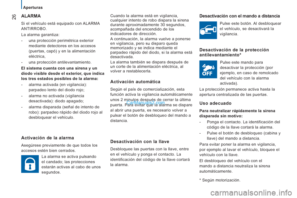 Peugeot Boxer 2013 Manual del propietario (in Spanish) 26
Aperturas
Cuando la alarma está en vigilancia,cualquier intento de robo dispara la sirena
durante aproximadamente 30 segundos,
acompañada del encendido de los
indicadores de dirección Peugeot Boxer 2013 Manual del propietario (in Spanish) 26
Aperturas
Cuando la alarma está en vigilancia,cualquier intento de robo dispara la sirena
durante aproximadamente 30 segundos,
acompañada del encendido de los
indicadores de dirección