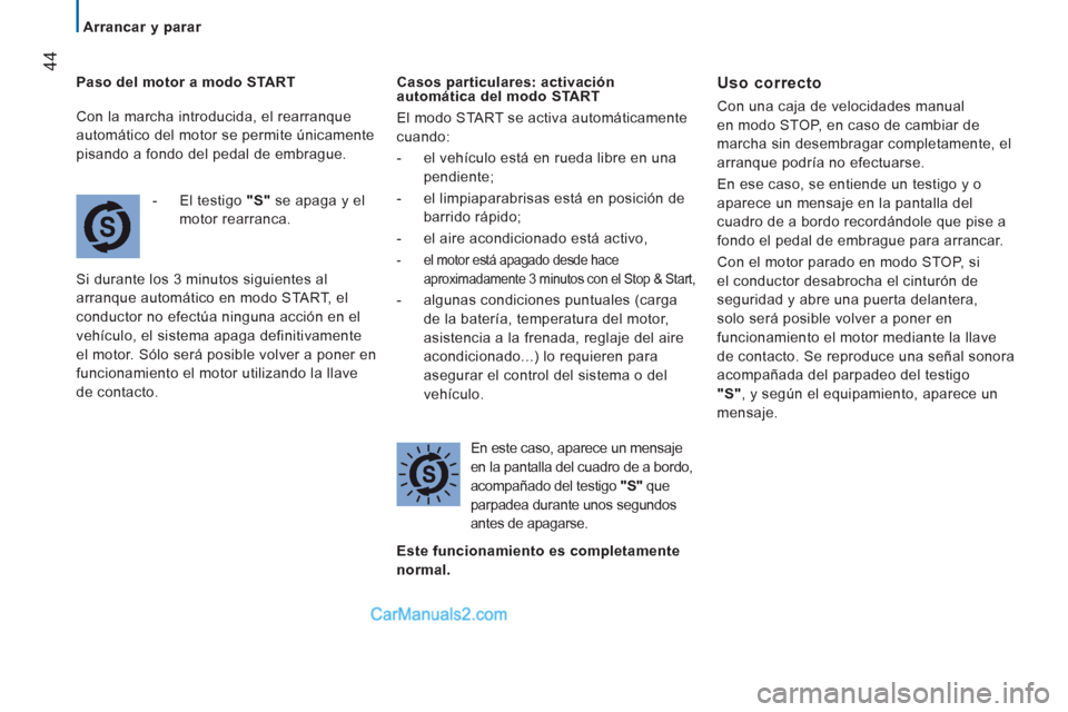 Peugeot Boxer 2013 Manual del propietario (in Spanish) 44
Arrancar y parar
Paso del motor a modo START
-
El testigo "S"se apaga y el
m
otor rearranca.
Si durante los 3 minutos si
guientes al
arranque automático en modo
START, el
con Peugeot Boxer 2013 Manual del propietario (in Spanish) 44
Arrancar y parar
Paso del motor a modo START
-
El testigo "S"se apaga y el
m
otor rearranca.
Si durante los 3 minutos si
guientes al
arranque automático en modo
START, el
con