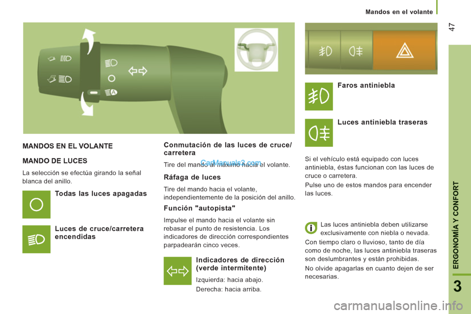 Peugeot Boxer 2013 Manual del propietario (in Spanish) 47
3
ERGONOMÍA Y CONFOR
T
MANDO DE LUCES
La selección se efectúa girando la señal
blanca del anillo.
Indicadores de dirección
(verde intermitente)
Izquierda: hacia abajo.
Der Peugeot Boxer 2013 Manual del propietario (in Spanish) 47
3
ERGONOMÍA Y CONFOR
T
MANDO DE LUCES
La selección se efectúa girando la señal
blanca del anillo.
Indicadores de dirección
(verde intermitente)
Izquierda: hacia abajo.
Der
