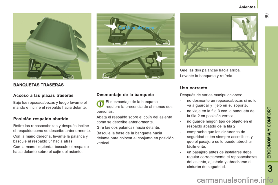 Peugeot Boxer 2013 Manual del propietario (in Spanish) 69
3
ERGONOMÍA Y CONFOR
T
Asientos
BANQUETAS TRASERAS
Desmontaje de la banqueta
El desmontaje de la banqueta
requiere la presencia de al menos dos
personas.
Abata el respaldo Peugeot Boxer 2013 Manual del propietario (in Spanish) 69
3
ERGONOMÍA Y CONFOR
T
Asientos
BANQUETAS TRASERAS
Desmontaje de la banqueta
El desmontaje de la banqueta
requiere la presencia de al menos dos
personas.
Abata el respaldo