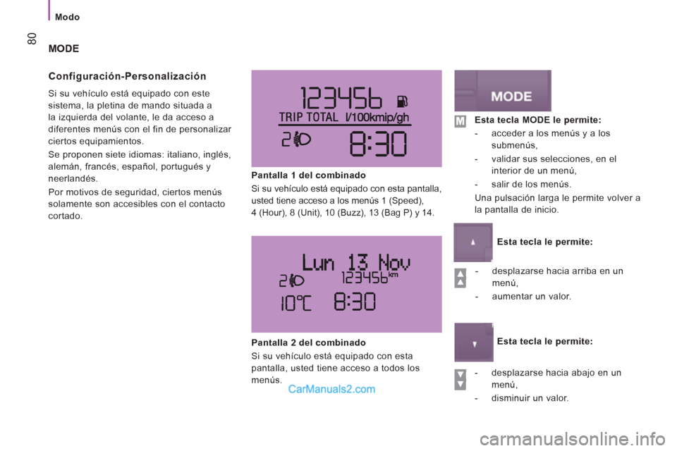 Peugeot Boxer 2013 Manual del propietario (in Spanish) 80
Modo
MODE
Configuración-Personalización
Si su vehículo está equipado con este
sistema, la pletina de mando situada a
la izquierda del volante, le da acceso a
diferentes m Peugeot Boxer 2013 Manual del propietario (in Spanish) 80
Modo
MODE
Configuración-Personalización
Si su vehículo está equipado con este
sistema, la pletina de mando situada a
la izquierda del volante, le da acceso a
diferentes m