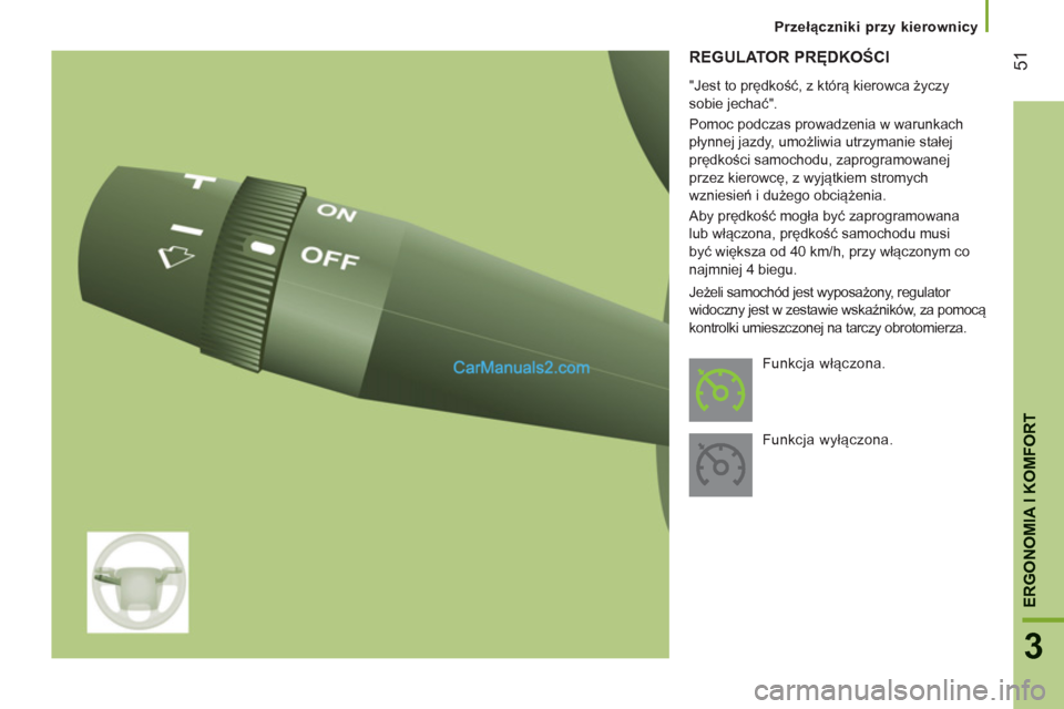 Peugeot Boxer 2013  Instrukcja Obsługi (in Polish) 51
3
ERGONOMIA I KOMFOR
T
REGULATOR PRĘDKOŚCI 
 
 
"Jest to prędkość, z którą kierowca życzy 
sobie jechać". 
  Pomoc podczas prowadzenia w warunkach 
płynnej jazdy, umożliwia utrzymanie st