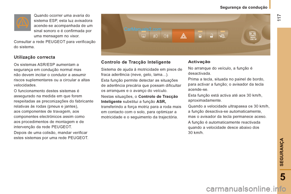 Peugeot Boxer 2013 Manual do proprietário (in Portuguese) 11
7
5
SEGURAN
ÇA
Quando ocorrer uma avaria do
sistema ESP, esta luz avisadora
acende-se acompanhada de um
sinal sonoro e é confirmada por
uma mensagem no visor.
Consultar a rede PEUGEOT p Peugeot Boxer 2013 Manual do proprietário (in Portuguese) 11
7
5
SEGURAN
ÇA
Quando ocorrer uma avaria do
sistema ESP, esta luz avisadora
acende-se acompanhada de um
sinal sonoro e é confirmada por
uma mensagem no visor.
Consultar a rede PEUGEOT p