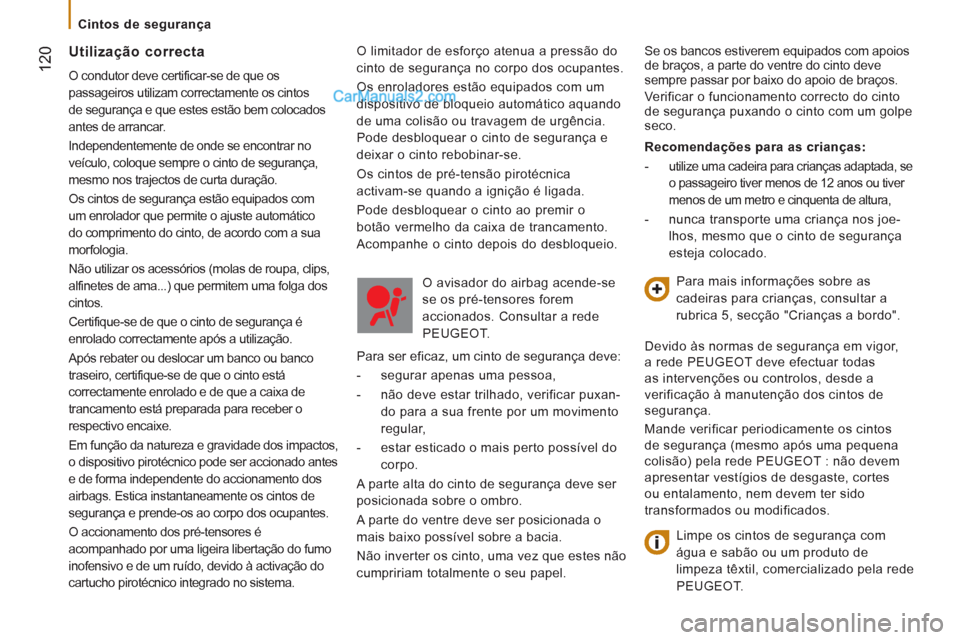 Peugeot Boxer 2013 Manual do proprietário (in Portuguese) 12
0
Cintos de segurança
O limitador de esforço atenua a pressão do
cinto de segurança no corpo dos ocupantes.
Os enroladores estão equipados com um
dispositivo de bloqueio autom Peugeot Boxer 2013 Manual do proprietário (in Portuguese) 12
0
Cintos de segurança
O limitador de esforço atenua a pressão do
cinto de segurança no corpo dos ocupantes.
Os enroladores estão equipados com um
dispositivo de bloqueio autom