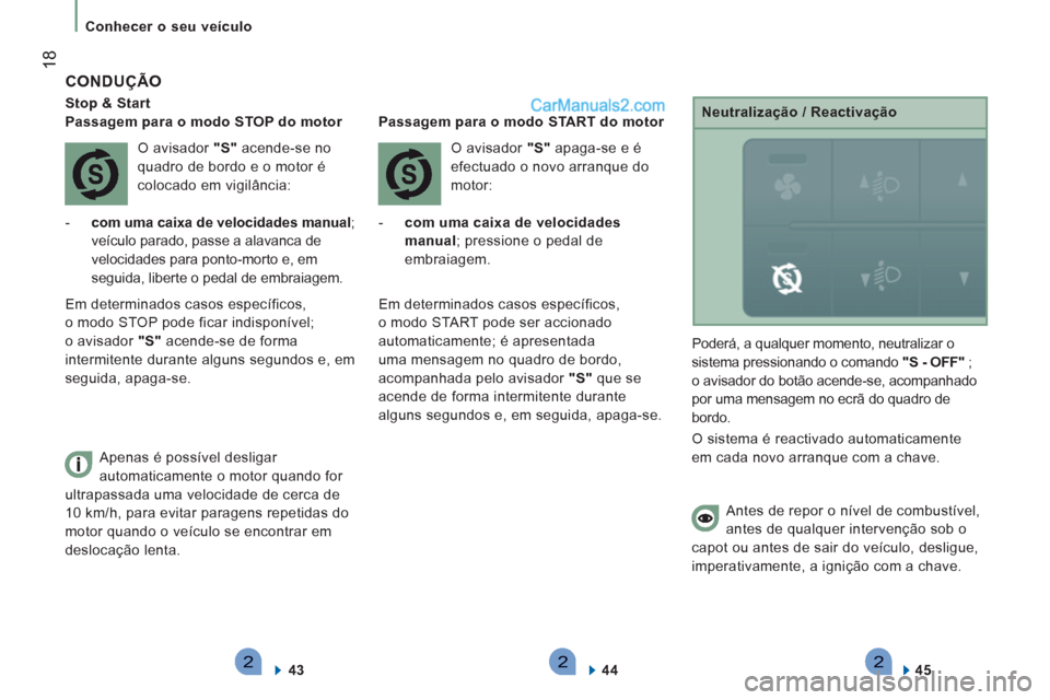 Peugeot Boxer 2013 Manual do proprietário (in Portuguese) 222
18
Conhecer o seu veículo
CONDUÇÃO
Stop & Start
Passagem para o modo STOP do motor
O avisador "S"
acende-se no
quadro de bordo e o motor é
colocado em vigilância:
Peugeot Boxer 2013 Manual do proprietário (in Portuguese) 222
18
Conhecer o seu veículo
CONDUÇÃO
Stop & Start
Passagem para o modo STOP do motor
O avisador "S"
acende-se no
quadro de bordo e o motor é
colocado em vigilância: