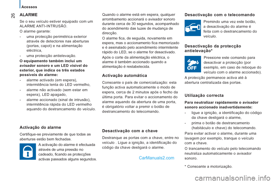 Peugeot Boxer 2013 Manual do proprietário (in Portuguese) 26
Acessos
Quando o alarme está em espera, qualquer
arrombamento accionará o avisador sonoro
durante cerca de 30 segundos, acompanhado
do acendimento das luzes de mudança de
direc Peugeot Boxer 2013 Manual do proprietário (in Portuguese) 26
Acessos
Quando o alarme está em espera, qualquer
arrombamento accionará o avisador sonoro
durante cerca de 30 segundos, acompanhado
do acendimento das luzes de mudança de
direc