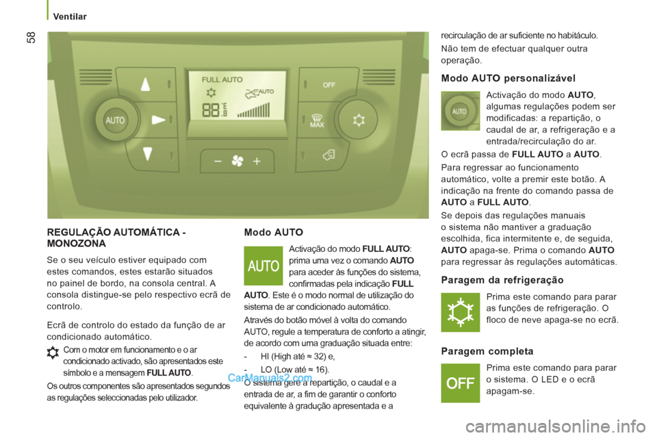 Peugeot Boxer 2013 Manual do proprietário (in Portuguese) 58
Ventilar
REGULAÇÃO AUTOMÁTICA -
MONOZONA
Se o seu veículo estiver equipado com
estes comandos, estes estarão situados
no painel de bordo, na consola central. A
consola distingue- Peugeot Boxer 2013 Manual do proprietário (in Portuguese) 58
Ventilar
REGULAÇÃO AUTOMÁTICA -
MONOZONA
Se o seu veículo estiver equipado com
estes comandos, estes estarão situados
no painel de bordo, na consola central. A
consola distingue-