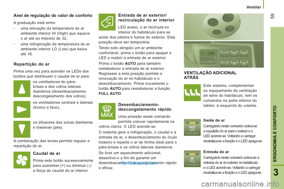 Peugeot Boxer 2013 Manual do proprietário (in Portuguese) 59
3
ERGONOMIA E CONFORTO
Ventilar
Anel de regulação do valor de conforto
A graduação está entre:
- uma elevação da temperatura do ar
ambiente interior HI (High) que aque Peugeot Boxer 2013 Manual do proprietário (in Portuguese) 59
3
ERGONOMIA E CONFORTO
Ventilar
Anel de regulação do valor de conforto
A graduação está entre:
- uma elevação da temperatura do ar
ambiente interior HI (High) que aque