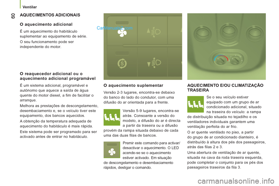 Peugeot Boxer 2013 Manual do proprietário (in Portuguese)
Ventilar
AQUECIMENTOS ADICIONAIS
O aquecimento suplementar
Versão 2-3 lugares, encontra-se debaixo
do banco do lado do condutor, com uma
difusão do ar orientada para a frente.
AQUECI Peugeot Boxer 2013 Manual do proprietário (in Portuguese)
Ventilar
AQUECIMENTOS ADICIONAIS
O aquecimento suplementar
Versão 2-3 lugares, encontra-se debaixo
do banco do lado do condutor, com uma
difusão do ar orientada para a frente.
AQUECI
